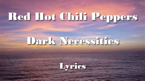 Red Hot Chili Peppers – Dark Necessities Lyrics .